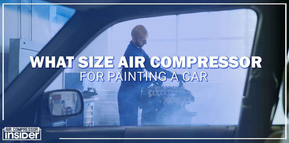 What Size Air Compressor for Painting a Car