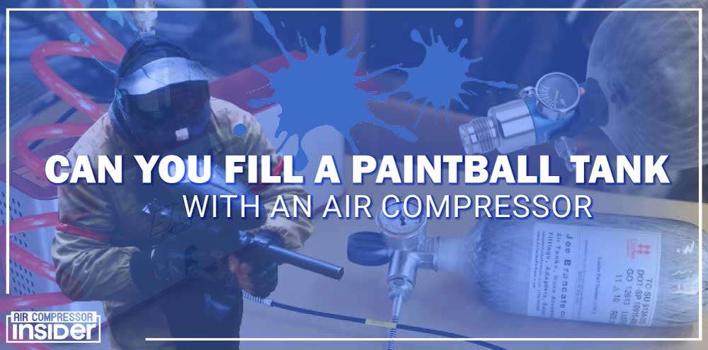 Can You Fill A Paintball Tank With An Air Compressor