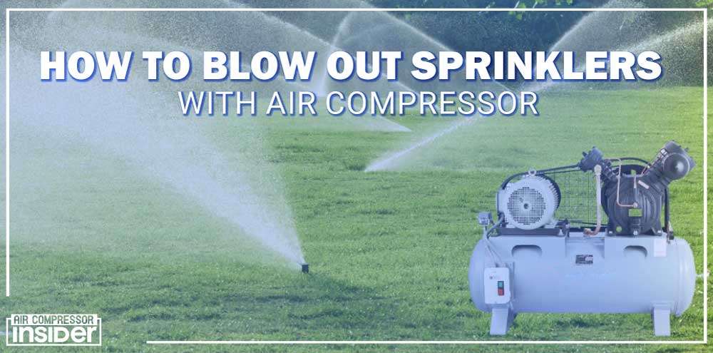 How To Blow Out Sprinklers With Air Compressor