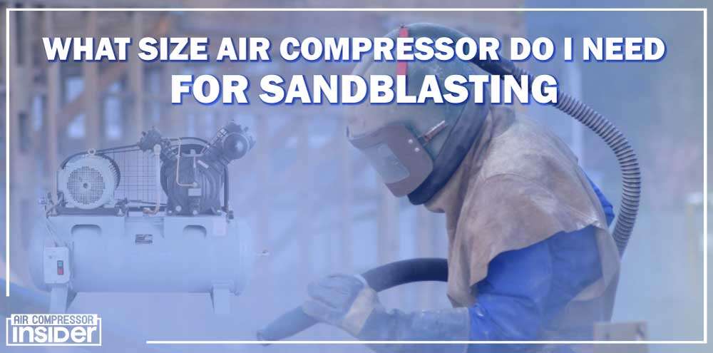 What Size Air Compressor Do I Need For Sandblasting