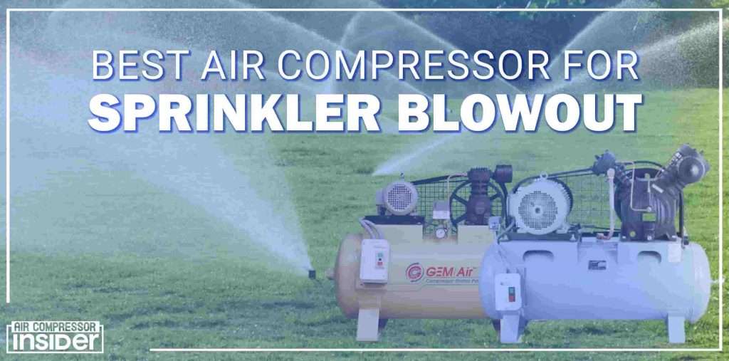 Best Air Compressor For Sprinkler Blowout