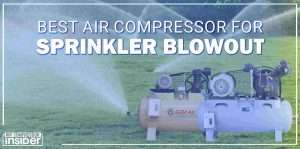 Best Air Compressor For Sprinkler Blowout