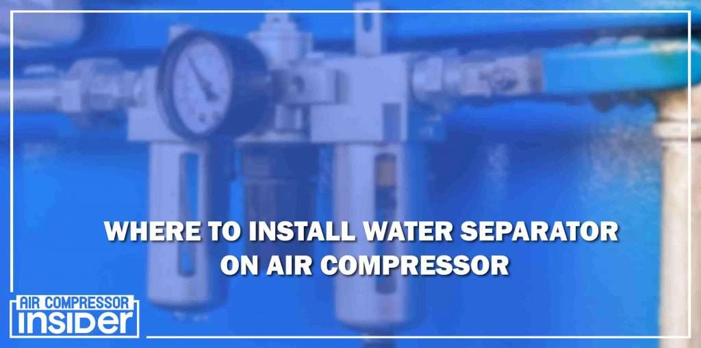 Where To Install Water Separator On Air Compressor