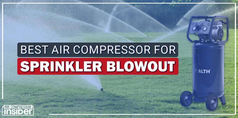 Best Air Compressor For Sprinkler Blowout