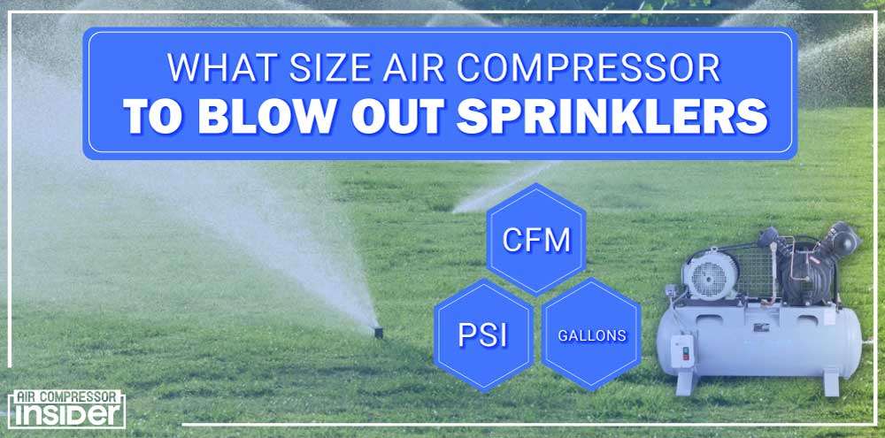 What Size Air Compressor To Blow Out Sprinklers