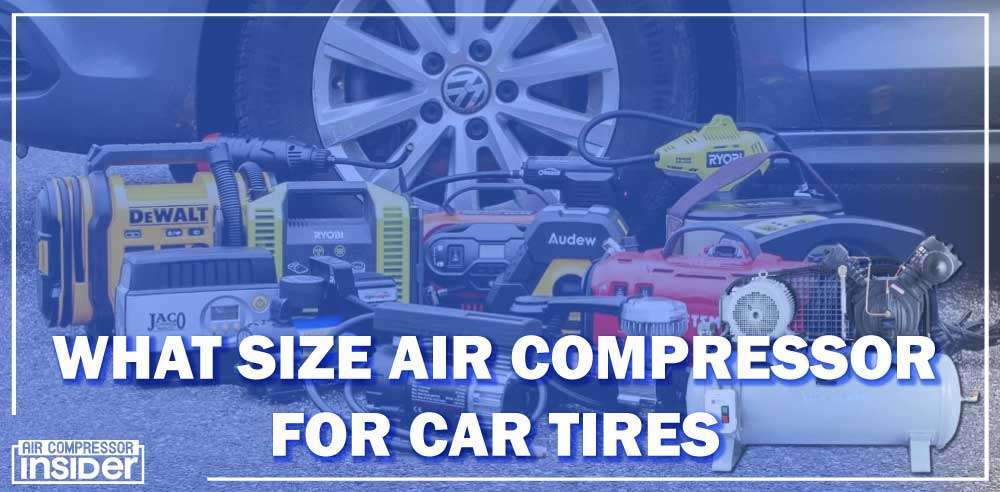 What Size Air Compressor For Car Tires