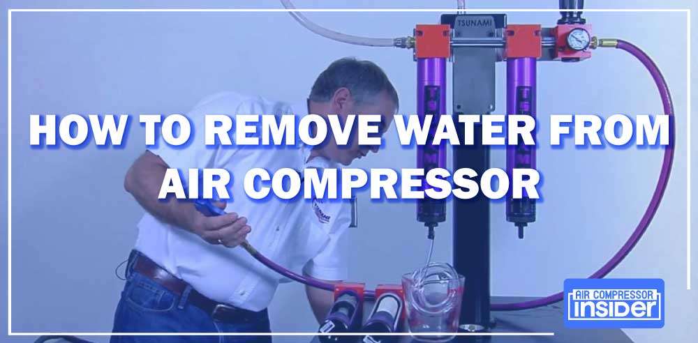 How to Remove Water from Air Compressor