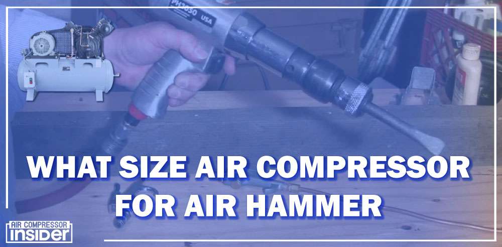 What Size Air Compressor For Air Hammer