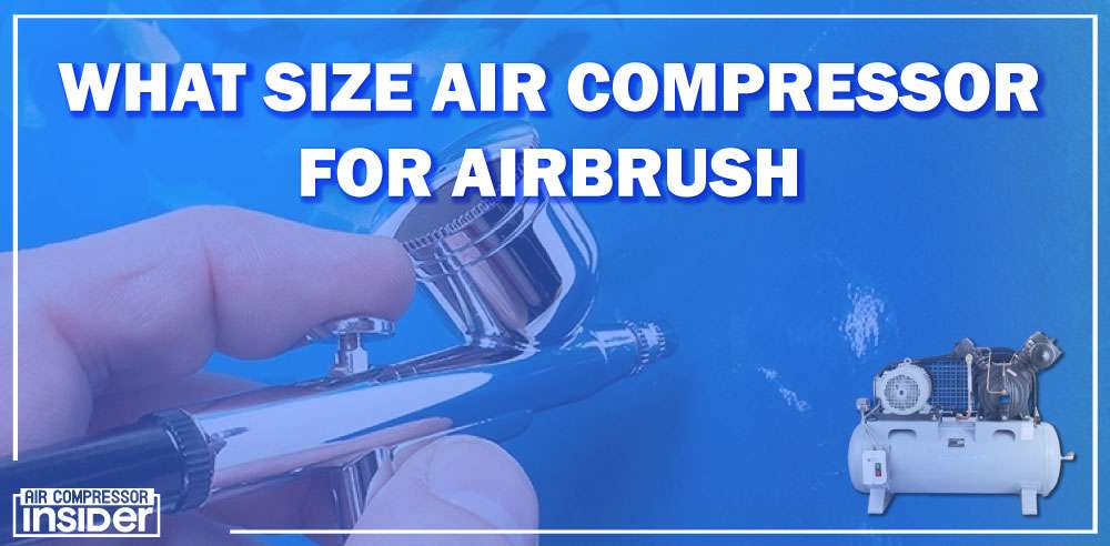 What Size Air Compressor For Airbrush