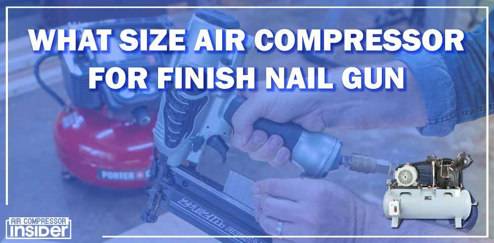 What Size Air Compressor For Finish Nail Gun