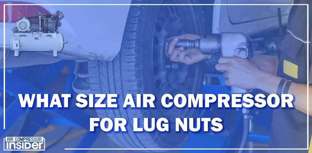 What Size Air Compressor For Lug Nuts