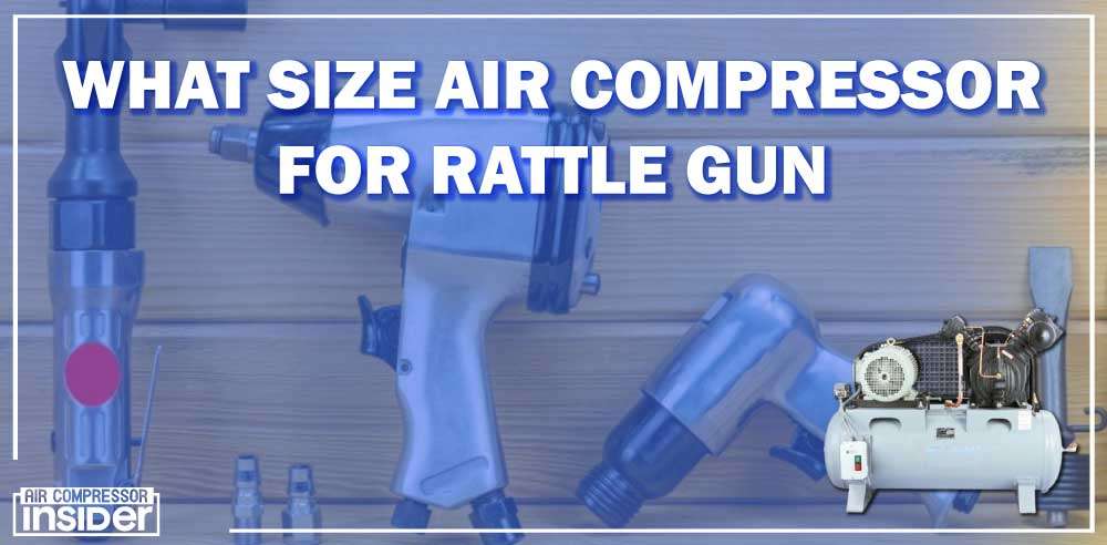 What Size Air Compressor For Rattle Gun