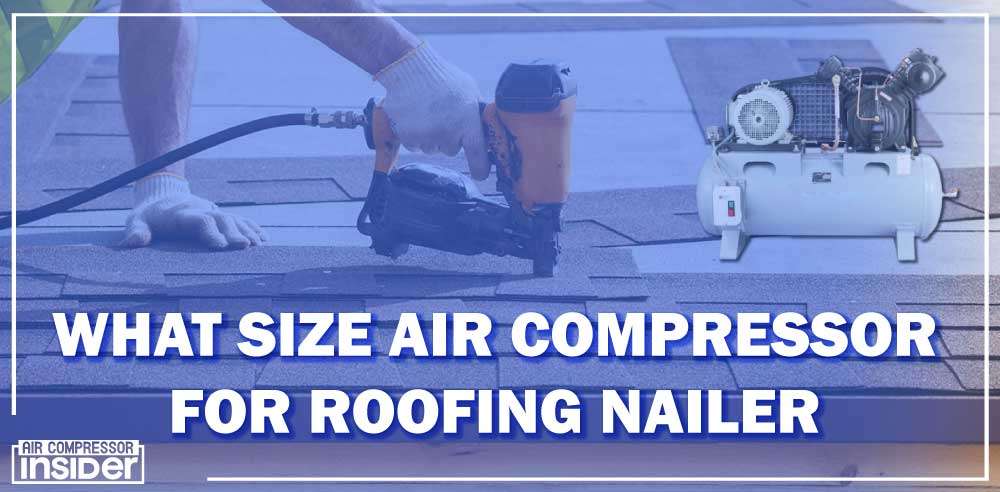 What Size Air Compressor For Roofing Nailer