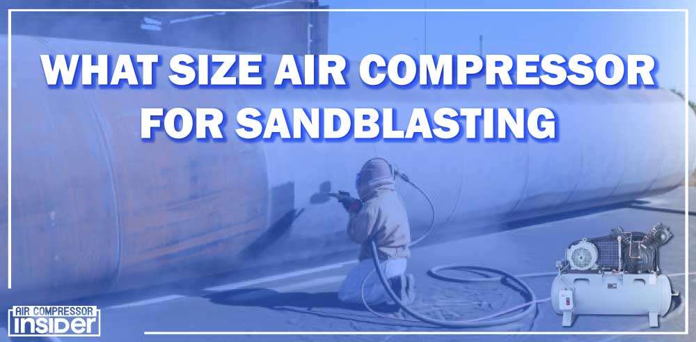 What Size Air Compressor For Sandblasting