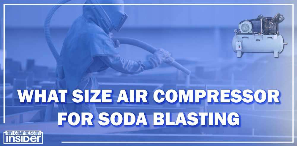 What Size Air Compressor For Soda Blasting