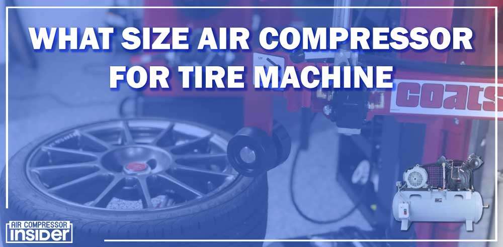 What Size Air Compressor For Tire Machine