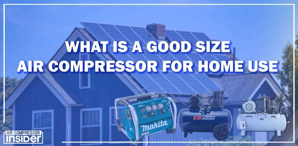 What Is A Good Size Air Compressor For Home Use