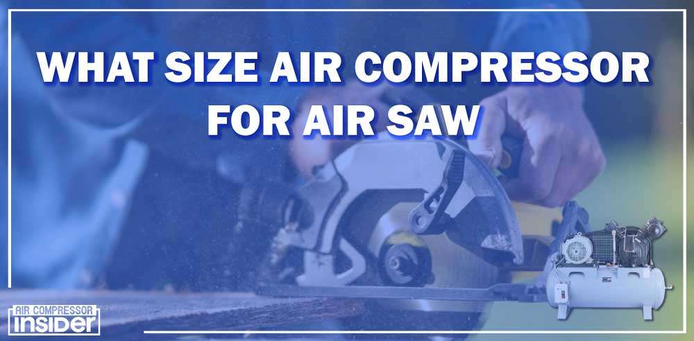 What Size Air Compressor For Air Saw