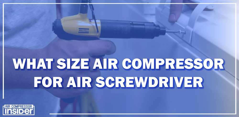 What Size Air Compressor For Air Screwdriver