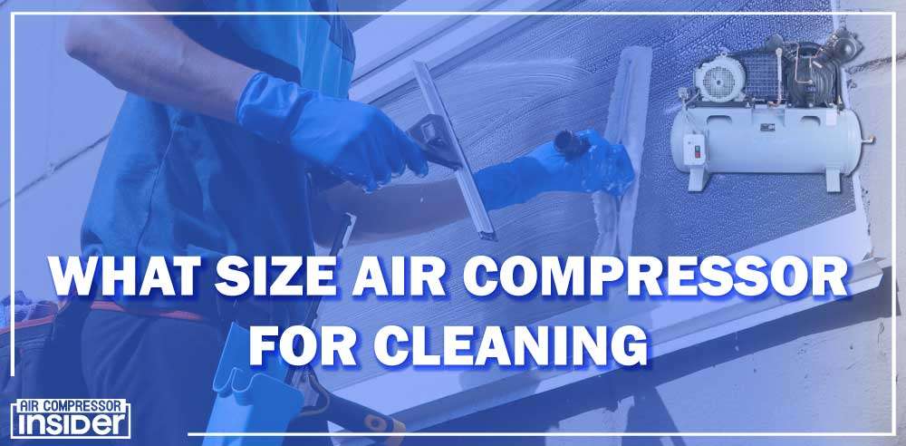 What Size Air Compressor For Cleaning