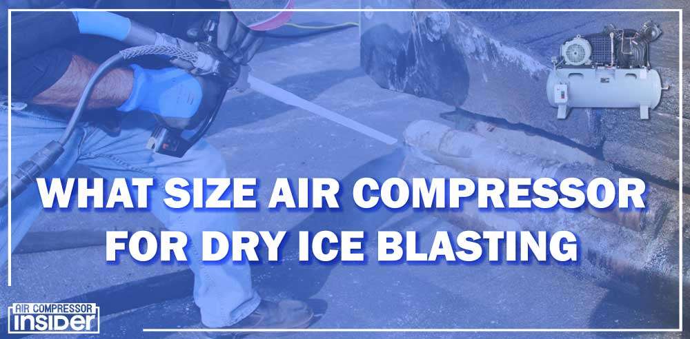 What Size Air Compressor For Dry Ice Blasting