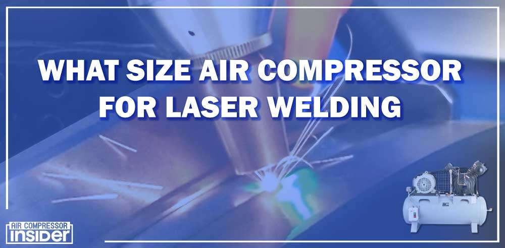 What Size Air Compressor For Laser Welding