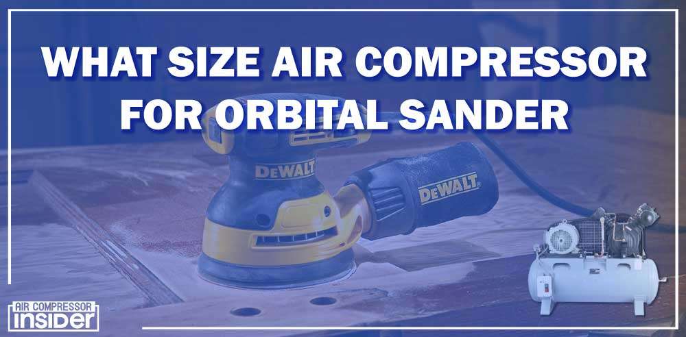 What Size Air Compressor For Orbital Sander