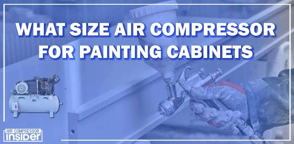 What Size Air Compressor For Painting Cabinets