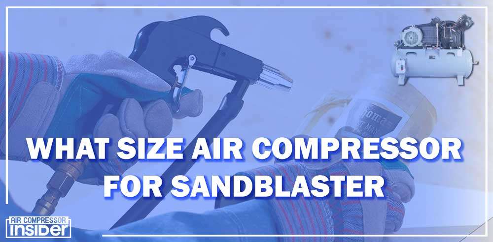 What Size Air Compressor For Sandblaster