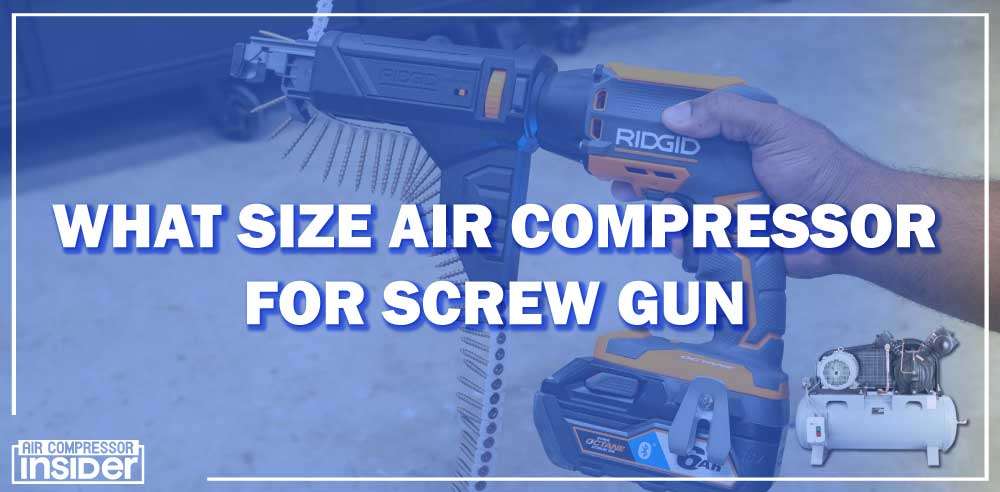 What Size Air Compressor For Screw Gun