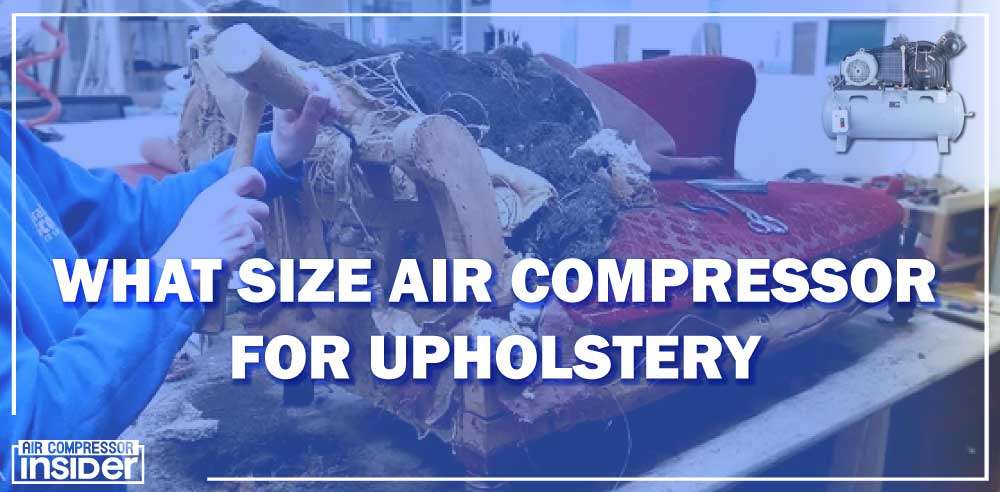 What Size Air Compressor For Upholstery