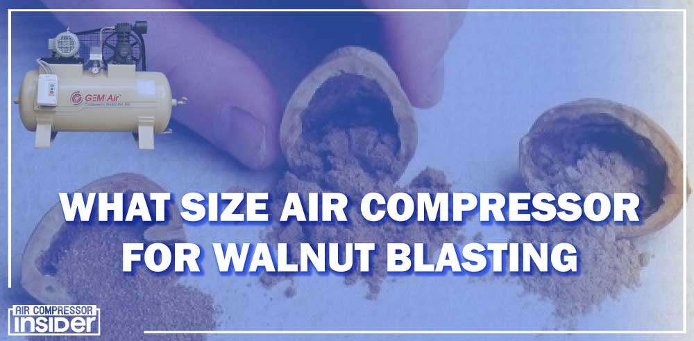 What Size Air Compressor For Walnut Blasting