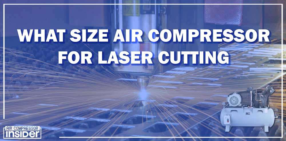 What Size Air Compressor For Laser Cutting