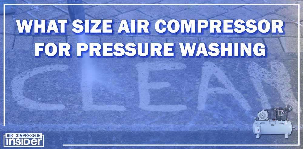 What Size Air Compressor For Pressure Washing