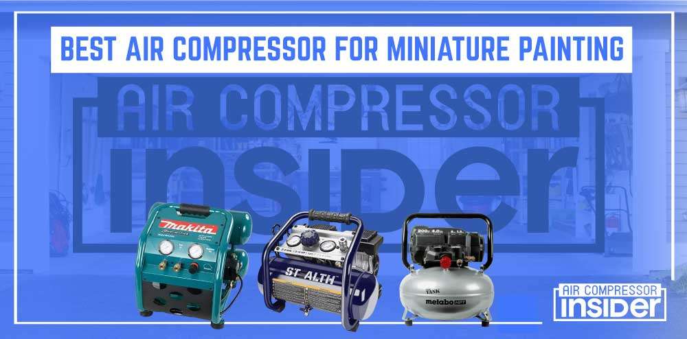 Best Air Compressor For Miniature Painting