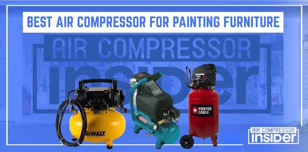 Best Air Compressor For Painting Furniture