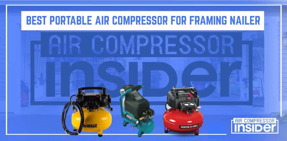 Best Air Compressor For Framing Nailer