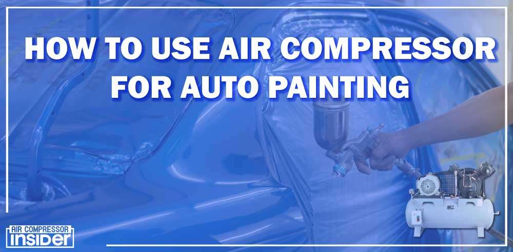 How To Use Air Compressor For Auto Painting