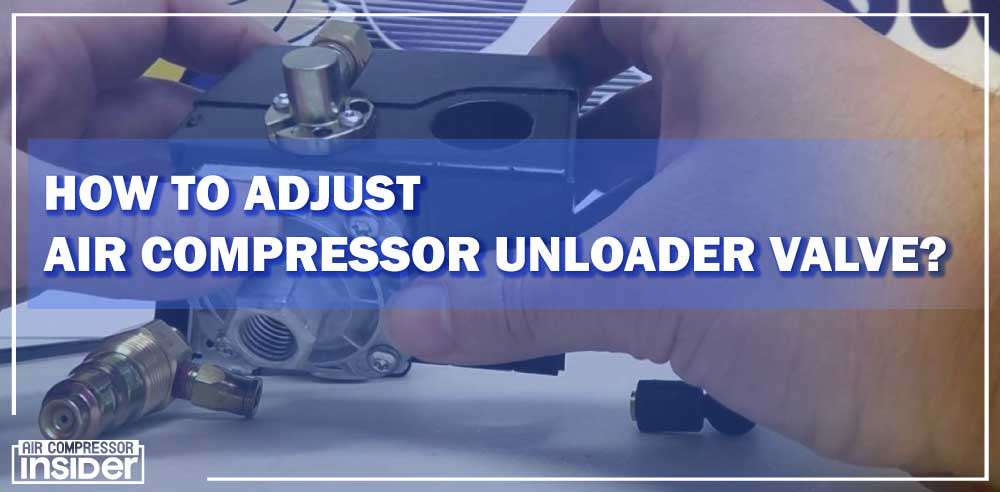 How to Adjust Air Compressor Unloader Valve