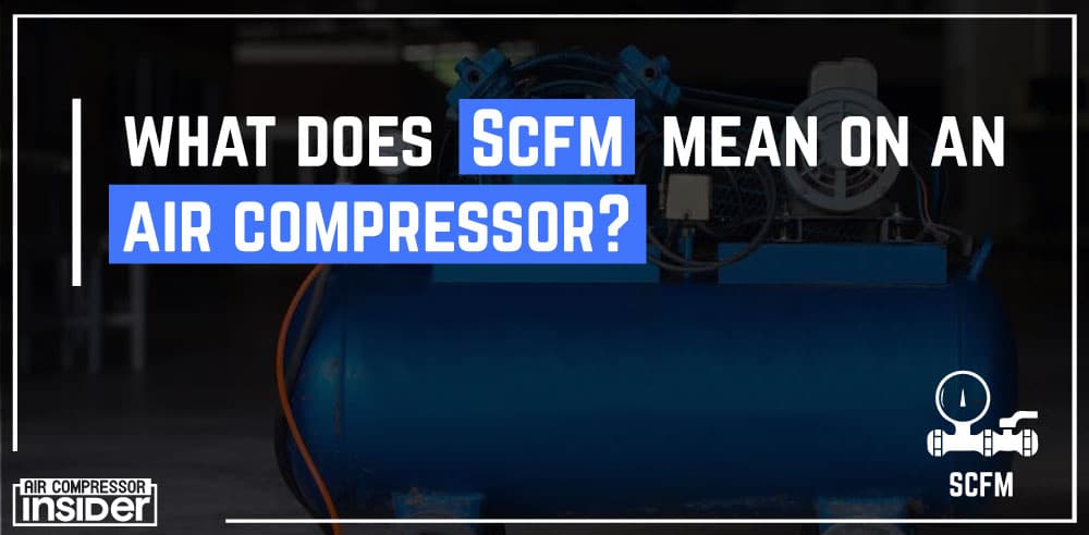 What Does Scfm Mean On An Air Compressor